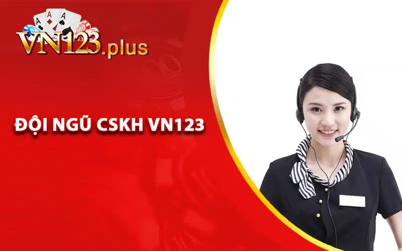 Liên Hệ Vn123 - CSKH Sẵn Sàng Hỗ Trợ 24/24 1 Chất lượng chuyên môn của đội ngũ CSKH Vn123