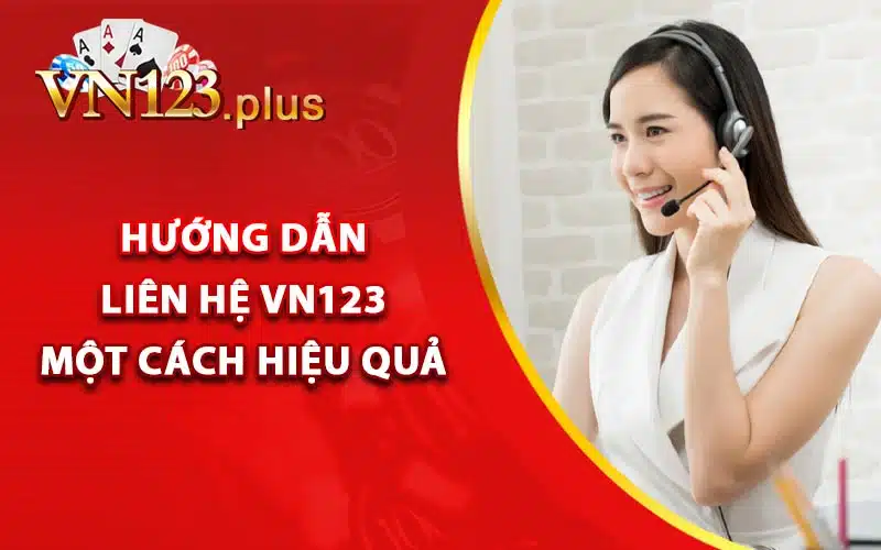 Liên Hệ Vn123 - CSKH Sẵn Sàng Hỗ Trợ 24/24 2 Hướng dẫn liên hệ Vn123 một cách hiệu quả