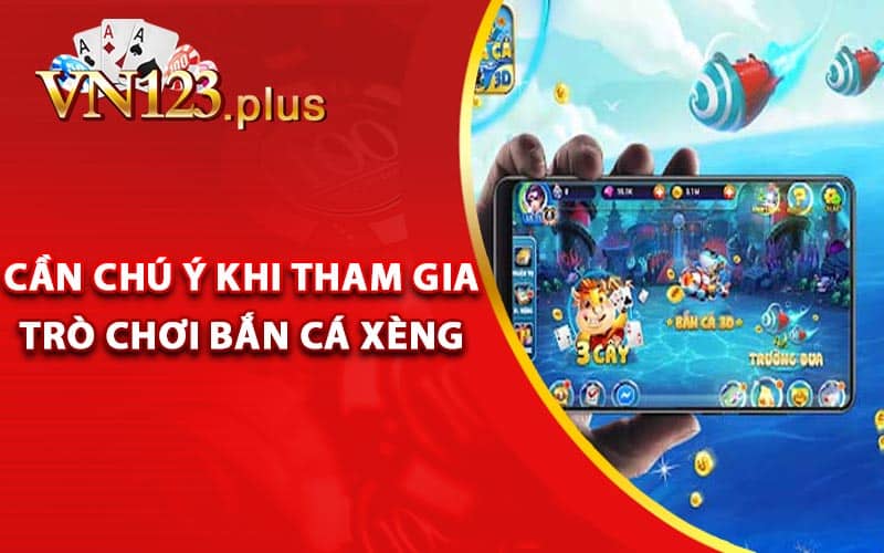 Bắn Cá Xèng - Tựa Game Hot Cùng Trải Nghiệm Chất Lượng 3 Những điều cần chú ý khi tham gia trò chơi bắn cá xèng