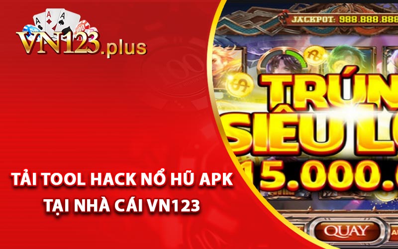 Tool Hack Nổ Hũ Vn123 - Tải Phần Mềm APK - Vn123.plus 3 Hướng dẫn tải tool hack nổ hũ APK tại nhà cái Vn123
