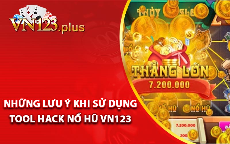 Tool Hack Nổ Hũ Vn123 - Tải Phần Mềm APK - Vn123.plus 4 Những lưu ý khi sử dụng tool hack nổ hũ Vn123