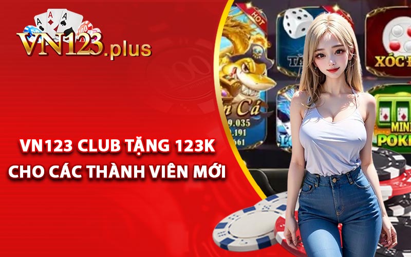 Vn123 Club Tặng 123k Cho Các Thành Viên Mới Tham Gia 7 Vn123 Club Tặng 123k Cho Các Thành Viên Mới