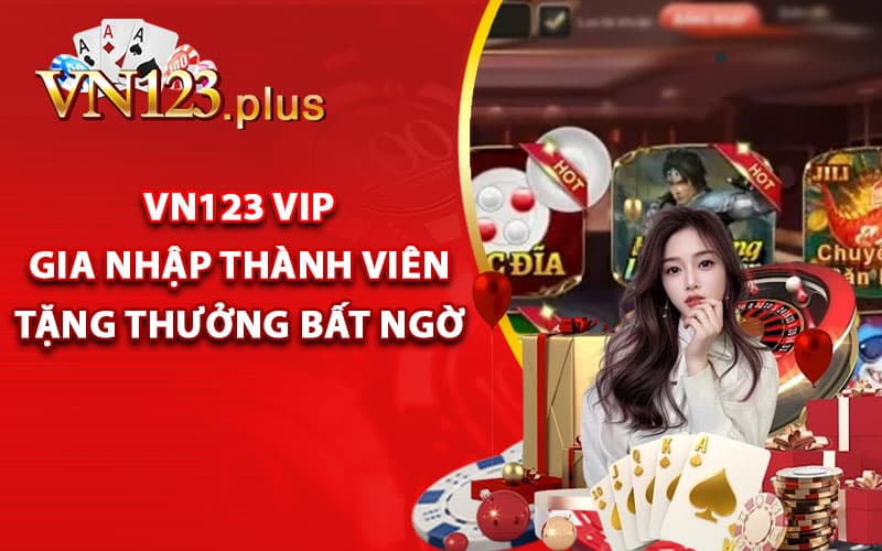 Vn123 vip - Gia Nhập Thành Viên Tặng Thưởng Bất Ngờ 6 Vn123 vip tặng thưởng bất ngờ